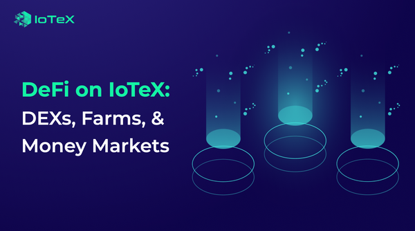 DeFi on IoTeX 101: DEXs, Yield Farms, and Money Markets
