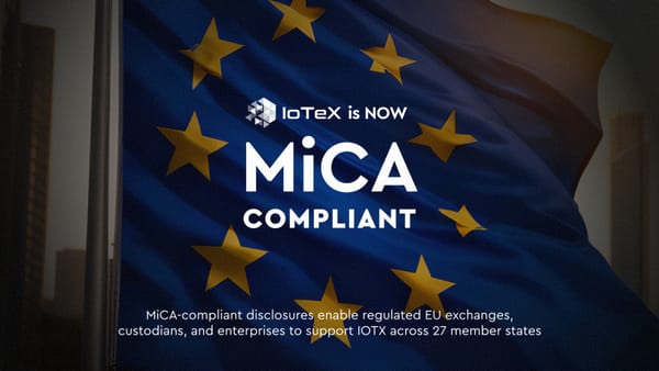 IoTeX is Now Fully MiCA Compliant, Opening the Door to EU-Wide Adoption